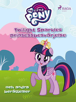 Pony, My Little - Twilight Sparkles prinsessbesvärjelse och andra berättelser, e-bok