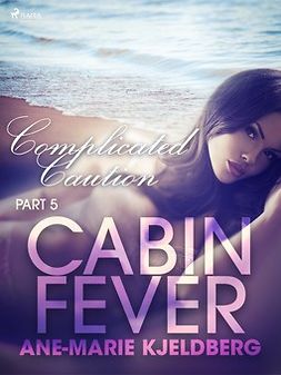 Kjeldberg, Ane-Marie - Cabin Fever 5: Complicated Caution, ebook