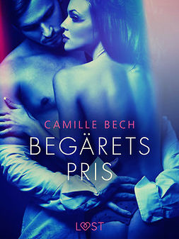 Bech, Camille - Begärets pris - erotisk novell, e-bok