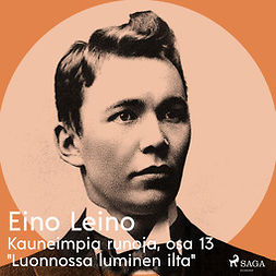 Leino, Eino - Kauneimpia runoja, osa 13 "Luonnossa luminen ilta", audiobook