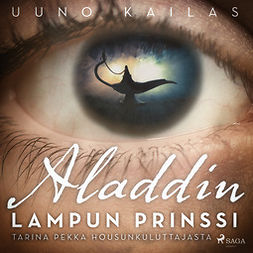Kailas, Uuno - Aladdin, lampun prinssi. Tarina Pekka Housunkuluttajasta, audiobook