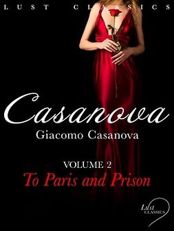 Casanova, Giacomo - LUST Classics: Casanova Volume 2 - To Paris and Prison, ebook