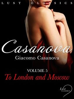 Casanova, Giacomo - LUST Classics: Casanova Volume 5 - To London and Moscow, e-kirja