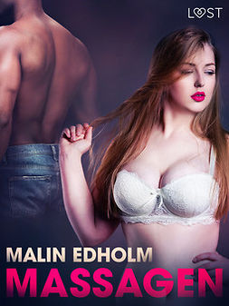 Edholm, Malin - Massagen - erotisk novell, ebook