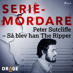 Orage, - - Peter Sutcliffe - Så blev han The Ripper, audiobook