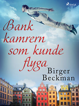 Beckman, Birger - Bankkamrern som kunde flyga, ebook