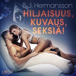Hermansson, B. J. - Hiljaisuus, kuvaus, seksiä! - eroottinen novelli, äänikirja