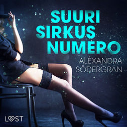 Södergran, Alexandra - Suuri sirkusnumero - eroottinen novelli, audiobook