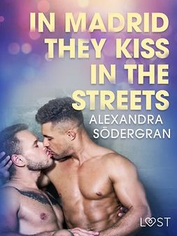 Södergran, Alexandra - In Madrid, They Kiss in the Streets - Erotic Short Story, ebook