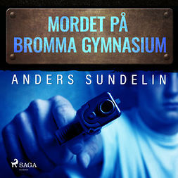Sundelin, Anders - Mordet på Bromma gymnasium, audiobook