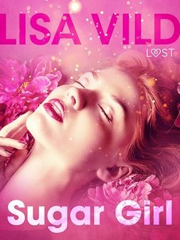 Vild, Lisa - Sugar Girl - Erotic Short Story, e-kirja