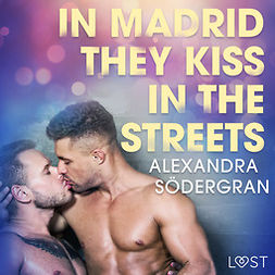 Södergran, Alexandra - In Madrid, They Kiss in the Streets - Erotic Short Story, äänikirja