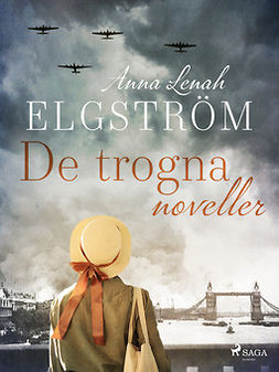 Elgström, Anna Lenah - De trogna: noveller, ebook