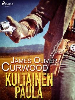 Curwood, James Oliver - Kultainen paula, e-kirja