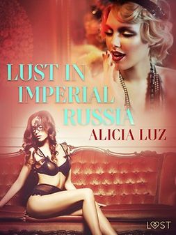 Luz, Alicia - Lust in Imperial Russia - Erotic Short Story, ebook