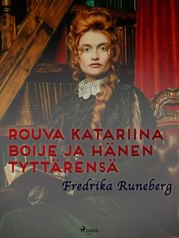 Runeberg, Fredrika - Rouva Katariina Boije ja hänen tyttärensä, e-bok