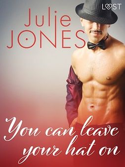 Jones, Julie - You can leave your hat on - erotic short story, e-kirja
