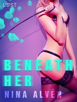 Alvén, Nina - Beneath Her - Erotic Short Story, ebook