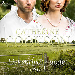 Cookson, Catherine - Liekehtivät vuodet - osa 1, audiobook