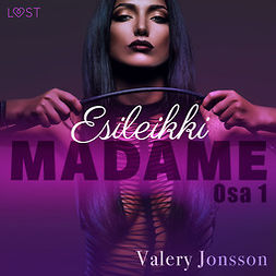 Jonsson, Valery - Madame 1: ESILEIKKI - eroottinen novelli, audiobook