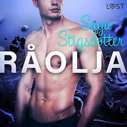 Stigsdotter, Saga - Råolja - erotisk novell, audiobook