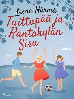 Härmä, Leena - Tuittupää ja Rantakylän Sisu, e-bok