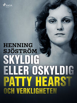 Sjöström, Henning - Skyldig eller oskyldig: Patty Hearst och verkligheten, e-bok