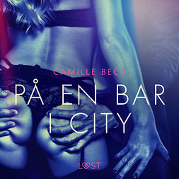 Bech, Camille - På en bar i city - erotisk novell, audiobook