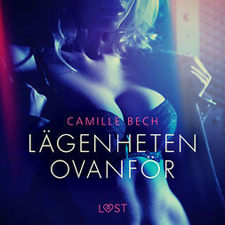 Bech, Camille - Lägenheten ovanför - erotisk novell, audiobook