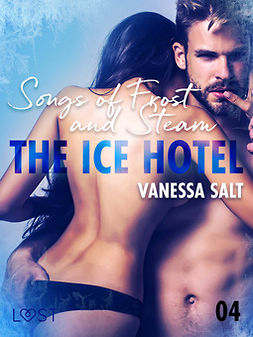 Salt, Vanessa - The Ice Hotel 4: Songs of Frost and Steam - Erotic Short Story, ebook