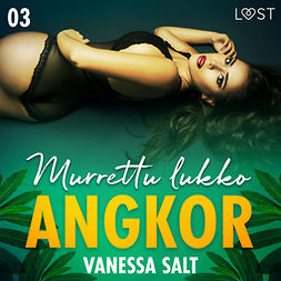 Salt, Vanessa - Angkor 3: Murrettu lukko - eroottinen novelli, audiobook