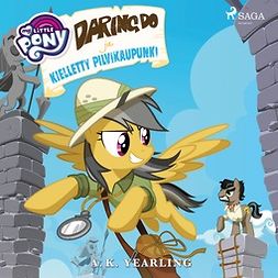 Yearling, A. K. - My Little Pony - Daring Do ja kielletty pilvikaupunki, äänikirja