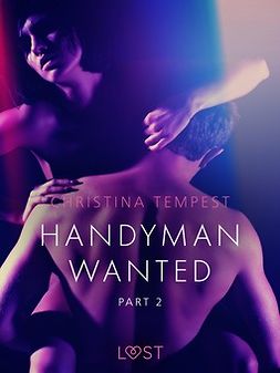 Tempest, Christina - Handyman Wanted Part 2 - Erotic Short Story, e-kirja