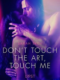 Skov, Sarah - Don't touch the art, touch me - Erotic Short Story, e-kirja