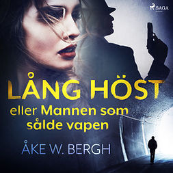 Bergh, Åke W. - Lång höst eller Mannen som sålde vapen, äänikirja