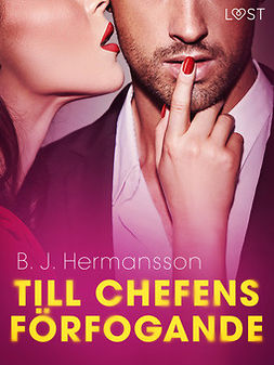 Hermansson, B. J. - Till chefens förfogande - erotisk novell, ebook