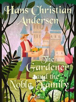 Andersen, Hans Christian - The Gardener and the Noble Family, e-bok