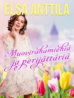 Anttila, Elsa - Muovirahamiehiä ja perijättäriä, e-bok