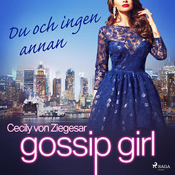 Ziegesar, Cecily von - Gossip Girl: Du och ingen annan, äänikirja