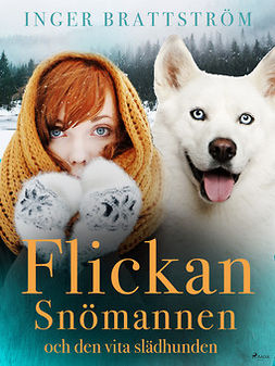 Brattström, Inger - Flickan, Snömannen och den vita slädhunden, ebook