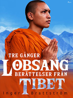 Brattström, Inger - Tre gånger Lobsang. Berättelser från Tibet, e-kirja