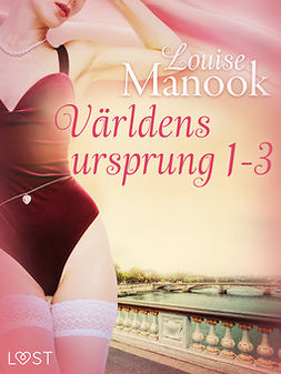 Manook, Louise - Världens ursprung 1-3 - erotisk serie, e-kirja