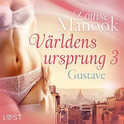Manook, Louise - Världens ursprung 3: Gustave - erotisk novell, audiobook