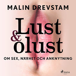 Drevstam, Malin - Lust & olust : om sex, närhet och anknytning, äänikirja