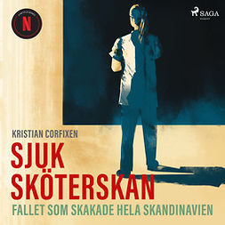 Corfixen, Kristian - Sjuksköterskan - Fallet som skakade hela Skandinavien, audiobook