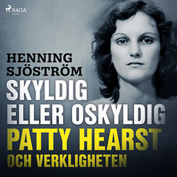 Sjöström, Henning - Skyldig eller oskyldig: Patty Hearst och verkligheten, audiobook