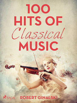 Ginalski, Robert - 100 Hits of Classical Music, e-bok