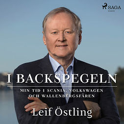 Östling, Leif - I backspegeln: min tid i Scania, Volkswagen och Wallenbergsfären, audiobook