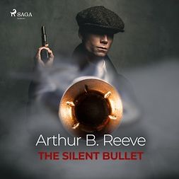 Reeve, Arthur B. - The Silent Bullet, audiobook
