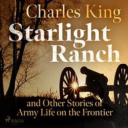 King, Charles - Starlight Ranch and Other Stories of Army Life on the Frontier, äänikirja
